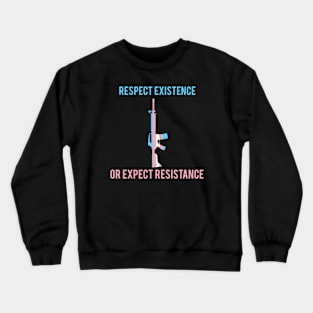 Respect Existence or Expect Resistance transgender Crewneck Sweatshirt